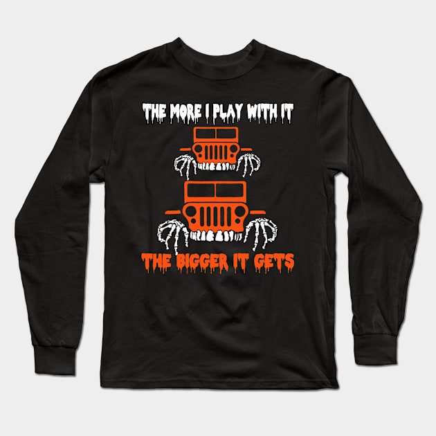 The more i play with it the bigger it gets halloween jeep lover Long Sleeve T-Shirt by NgocSanhHuynh